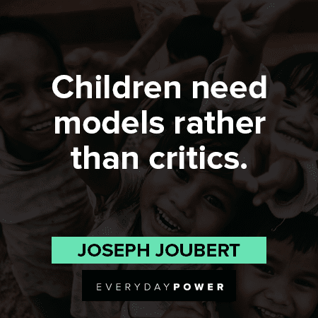 children quotes about children need models rather than critics