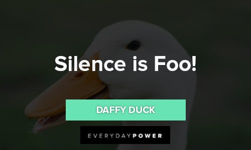 Daffy Duck Quotes about silence is foo!
