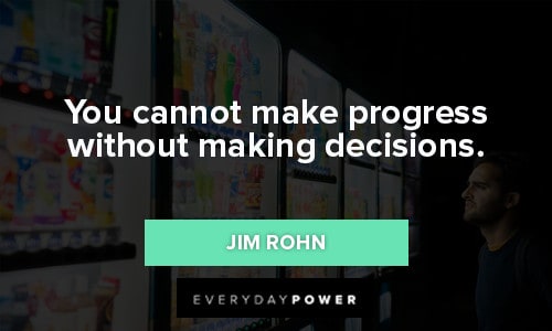 decision quotes about you cannot make progress without making decisions