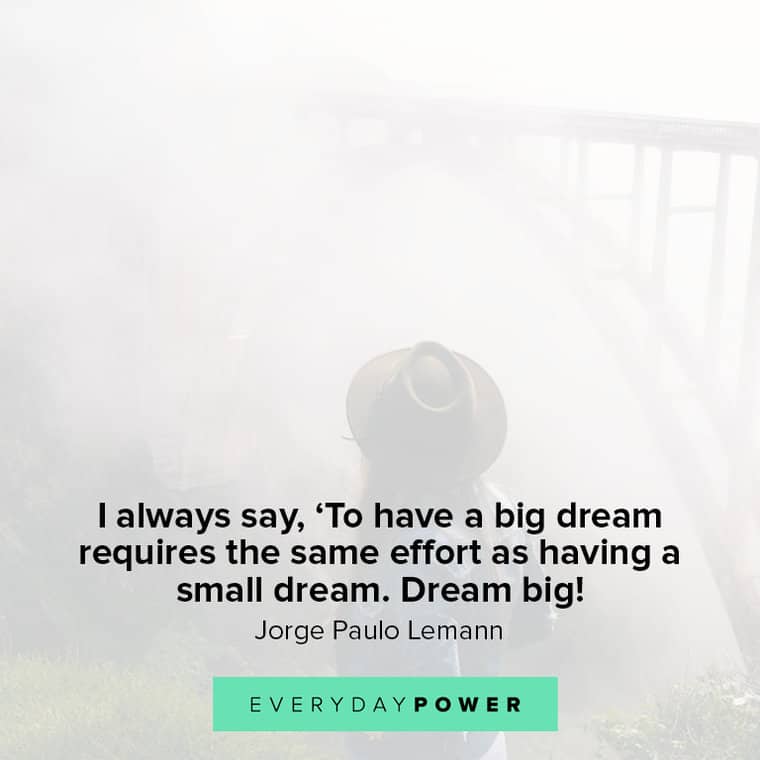 dream big quotes to have a big dream requires the same effort as having a small dream