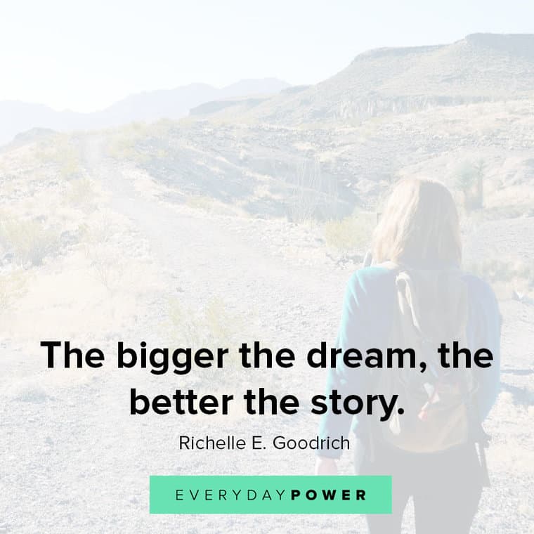 dream big quotes about the bigger the dream, the better the story