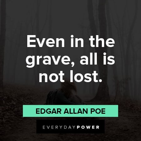 Edgar Allan Poe Quotes about even in the grave, all is not lost