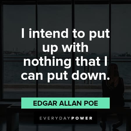 Edgar Allan Poe Quotes about I intend to put up with noting that I can put down