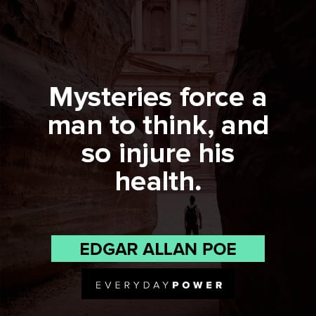Edgar Allan Poe Quotes about mysteries force a man to think