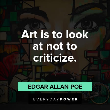 edgar allan poe quotes about Art is to look at not to criticize