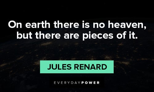 empowering quotes on earth there is no heaven, but there are pieces of it