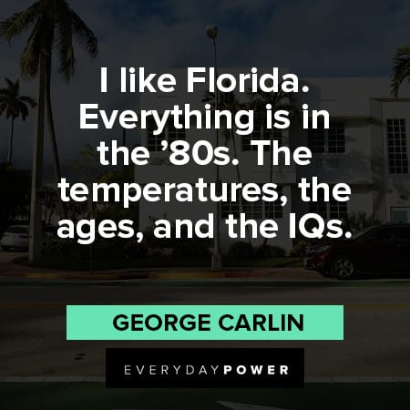 Florida quotes about everyting is in the 80's