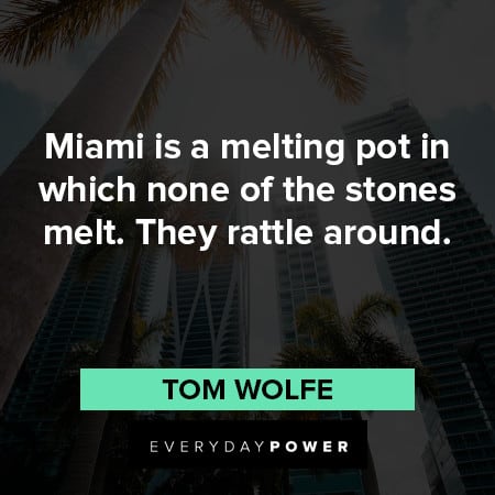 Florida quotes about Miami is a meting post in which none of the stones melt