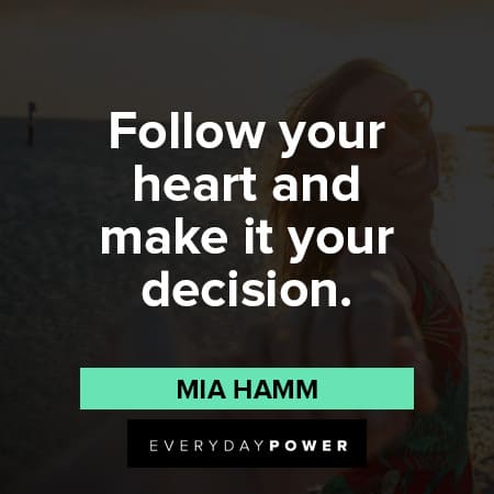 follow your heart quotes about follow your heart and make it your decision