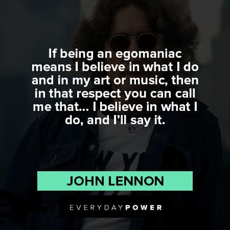 John Lennon Quotes being an egomaniac