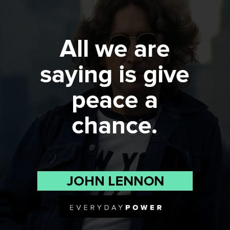 John Lennon Quotes about all we are saying is give peace a chance