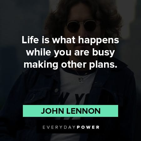 John Lennon Quotes about life is what happens while you are busy making other plans