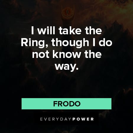 Lord of the Rings quotes about I will take the ring, though I don not know the way
