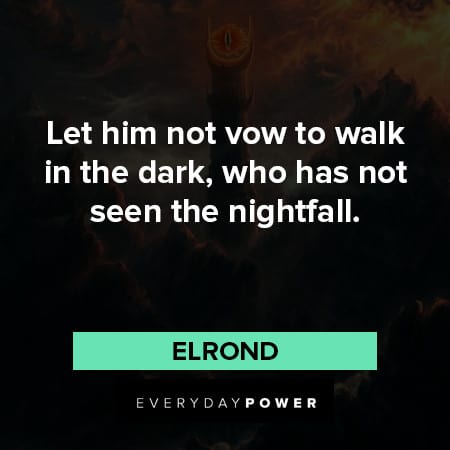 Lord of the Rings quotes about let him not vow to walk in the dark
