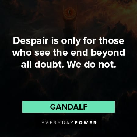 Lord of the Rings quotes about despair is only for those who see the end beyond all doubt