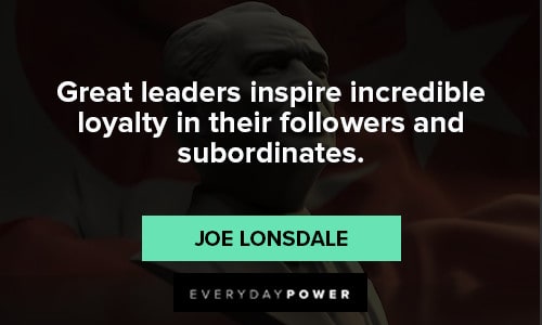 loyalty quotes about great leaders inspire incredible loyalty in their followers and subordinates
