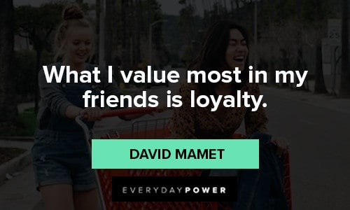 loyalty quotes what I value most in my friends is loyalty