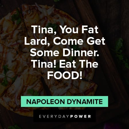 Napoleon Dynamite quotes about eating