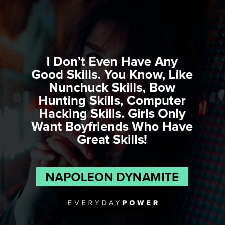 Napoleon Dynamite quotes about good skills