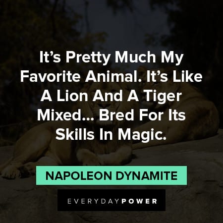 Napoleon Dynamite quotes about my favorite animal