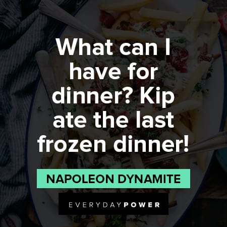 Napoleon Dynamite quotes about frozen dinner