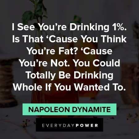 Napoleon Dynamite quotes about drinking
