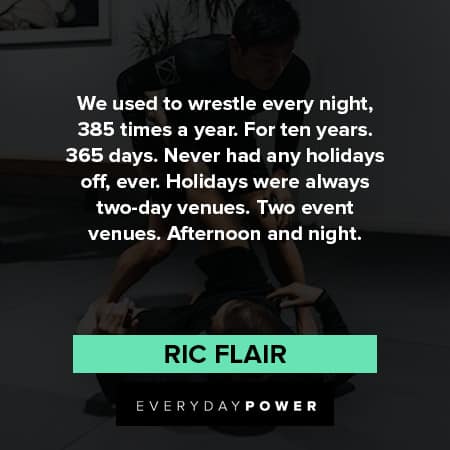 Ric Flair quotes about wrestle every night