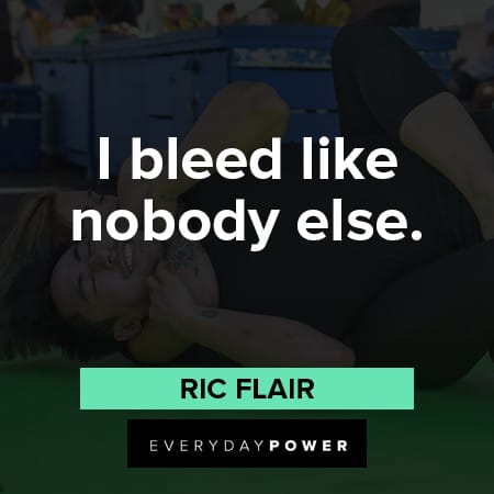 Ric Flair quotes about I bleed like nobody else