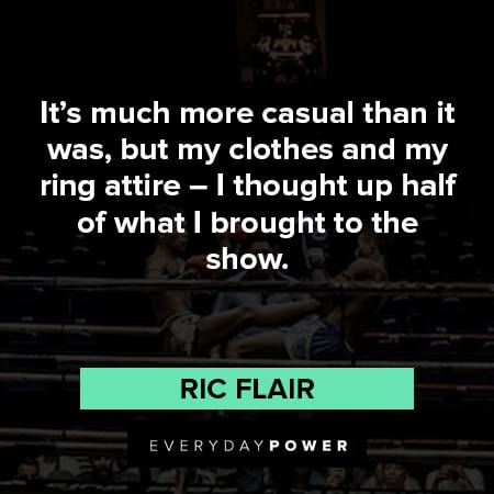Ric Flair quotes about I thought up half of what I brought to the show