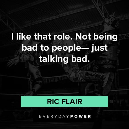 Ric Flair quotes about being bad to people - just talking bad