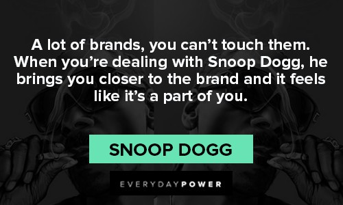 Snoop Dogg quotes about dealing with Snoop Dogg