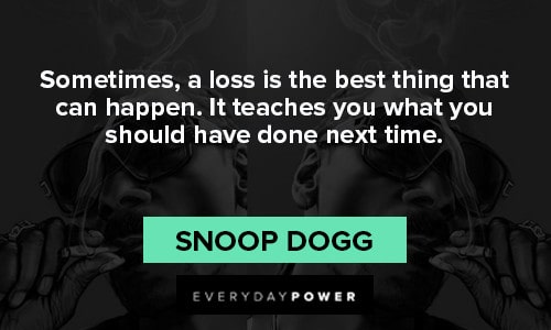 Snoop Dogg quotes about lossing