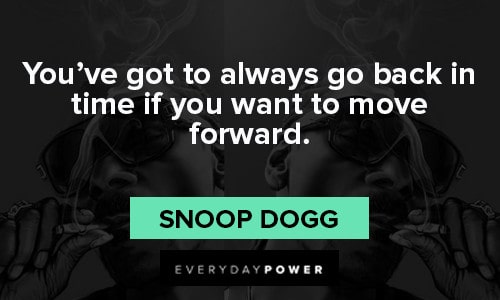 Snoop Dogg quotes to move forward