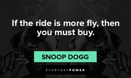 Snoop Dogg quotes about ride is more fly