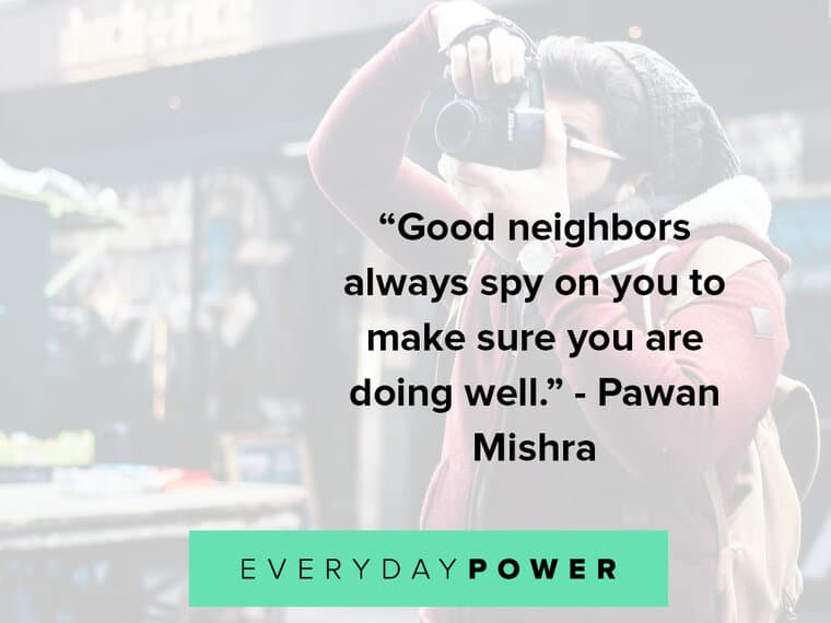 spy quotes about good neighbors always spy on you to make sure you are doing well