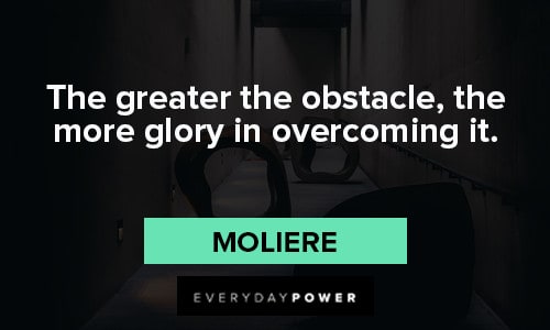unexpected quotes about the greater the obstacle, the more glory in overcoming it