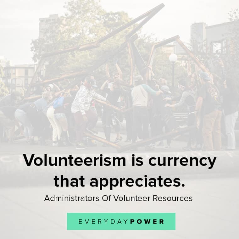 Volunteer quotes that volunteerism is currency that appreciates