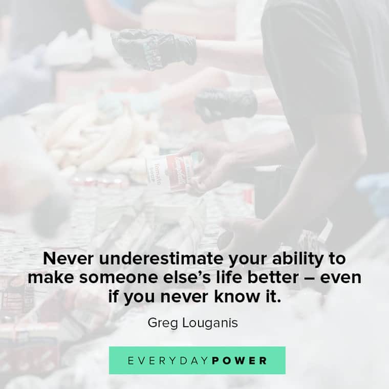 Volunteer quotes about never underestimate your ability to make someone else's life better