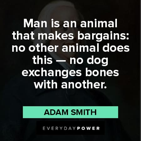 Adam Smith quotes about man is an animal that makes bargains