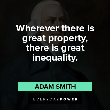 Adam Smith quotes about wherever there is great property, there is great inequality