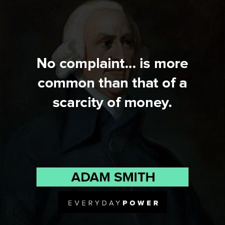 Adam Smith quotes about no complaint .... is more common than that of a scarcity of money