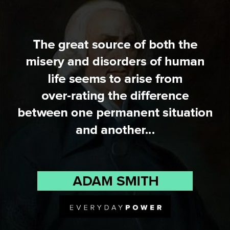 Adam Smith quotes about the great source of both the misery and disorders of human life