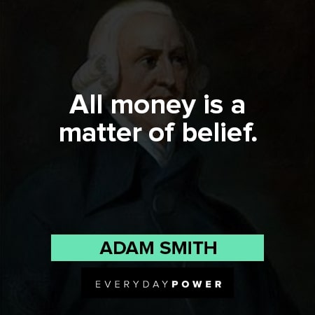 Adam Smith quotes about all money is a matter of belief