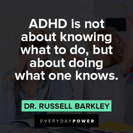 ADHD quotes about ADHD is not about knowing what to do, but about doing what one knows