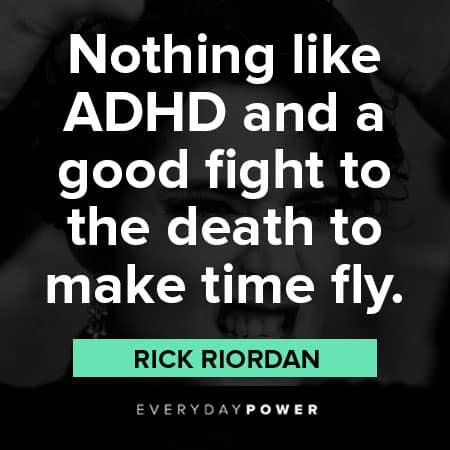 ADHD quotes about nothing like ADHD and a good fight to the death to make time fly