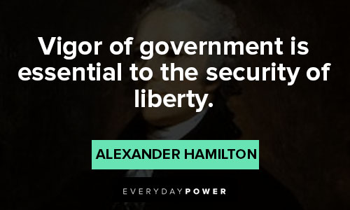alexander hamilton quotes about vigor of government is essential to the security of liberty