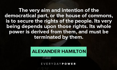 alexander hamilton quotes about intention of the democratical part