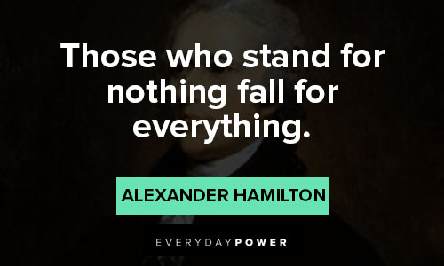 alexander hamilton quotes about those who stand for nothing fall for everything