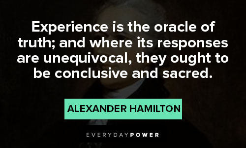 alexander hamilton quotes about experience is the oracle of truth