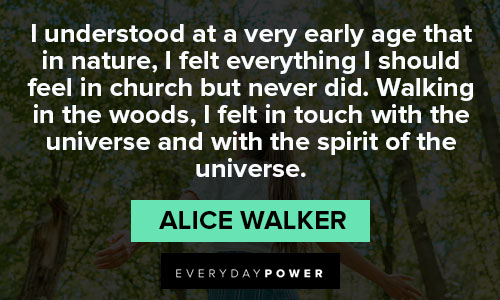 Alice Walker Quotes about I understood at a very early age that in nature